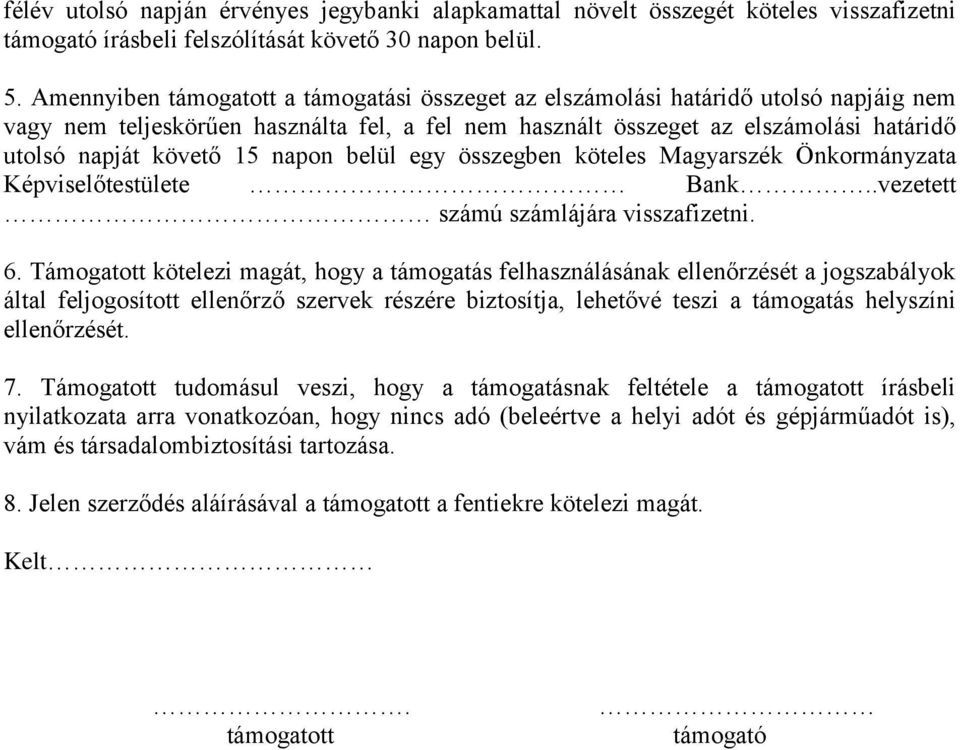 napon belül egy összegben köteles Magyarszék Önkormányzata Képviselőtestülete Bank..vezetett számú számlájára visszafizetni. 6.
