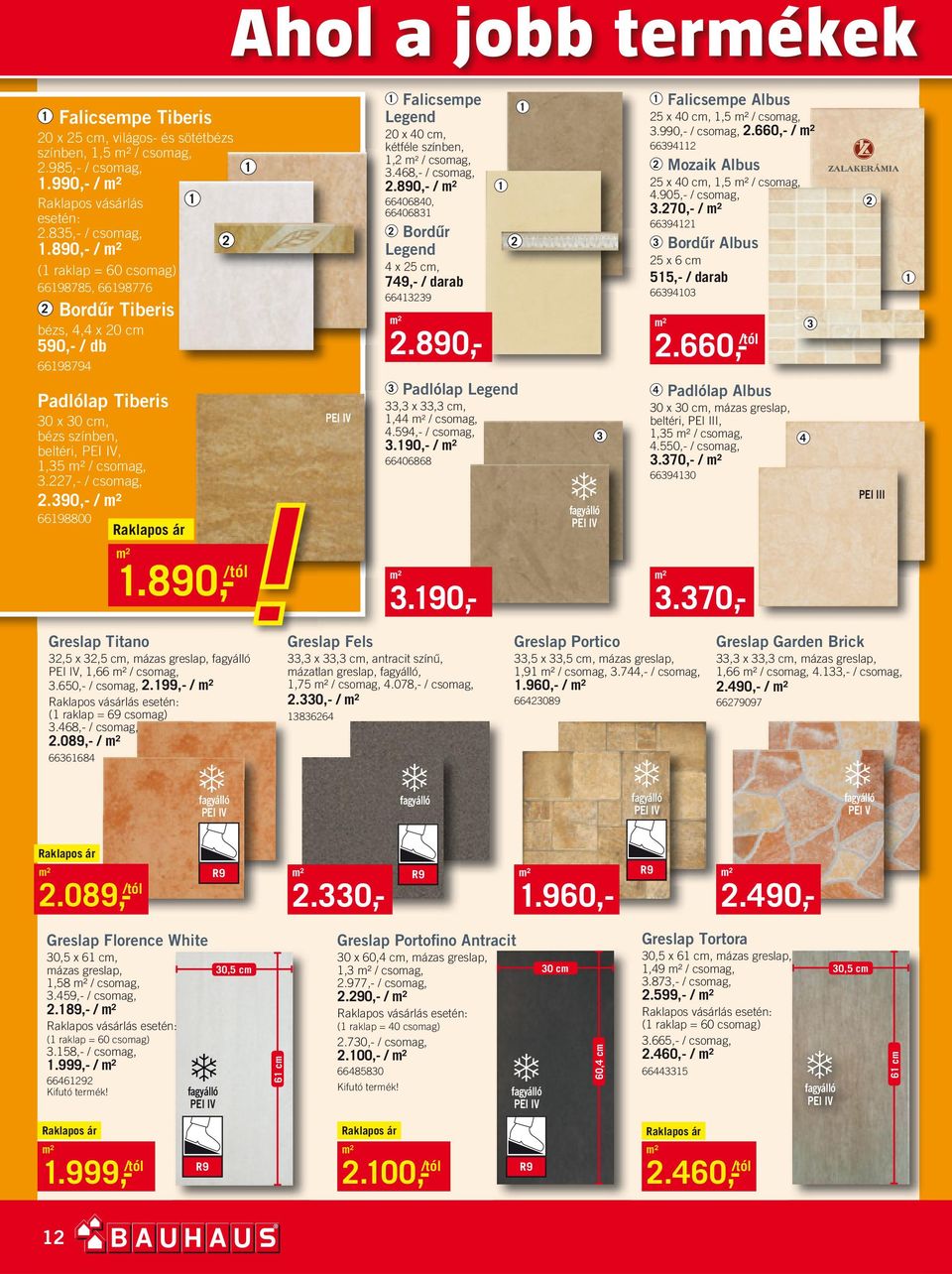 890,- / ( raklap = 60 csomag) 6698785, 6698776 Bordûr Tiberis bézs, 4,4 x 0 cm 590,- / 6698794 Padlólap Tiberis 0 x 0 cm, bézs színben, beltéri, PEI IV,,5 / csomag,.7,- / csomag,.