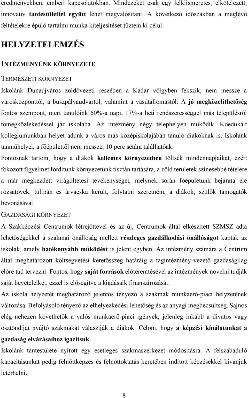 HELYZETELEMZÉS INTÉZMÉNYÜNK KÖRNYEZETE TERMÉSZETI KÖRNYEZET Iskolánk Dunaújváros zöldövezeti részében a Kádár völgyben fekszik, nem messze a városközponttól, a buszpályaudvartól, valamint a