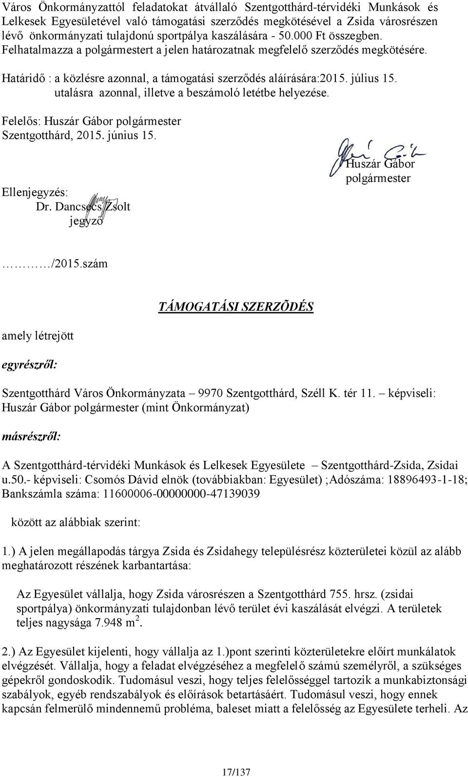 július 15. utalásra azonnal, illetve a beszámoló letétbe helyezése. Felelős: Huszár Gábor polgármester Szentgotthárd, 2015. június 15. Ellenjegyzés: Dr.