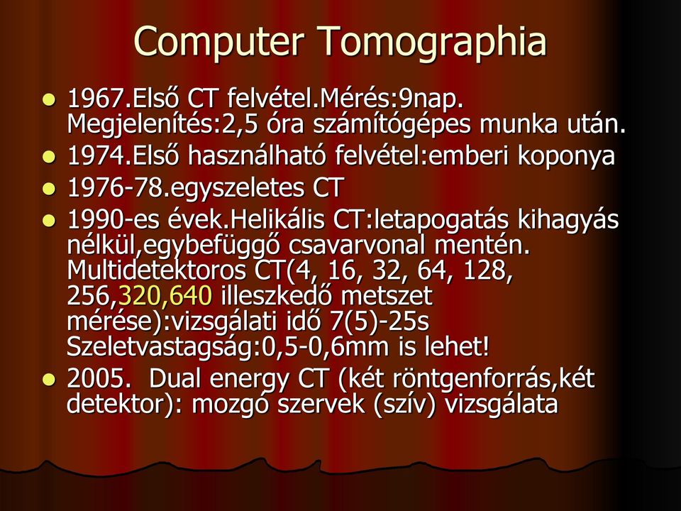 helikális CT:letapogatás kihagyás nélkül,egybefüggő csavarvonal mentén.