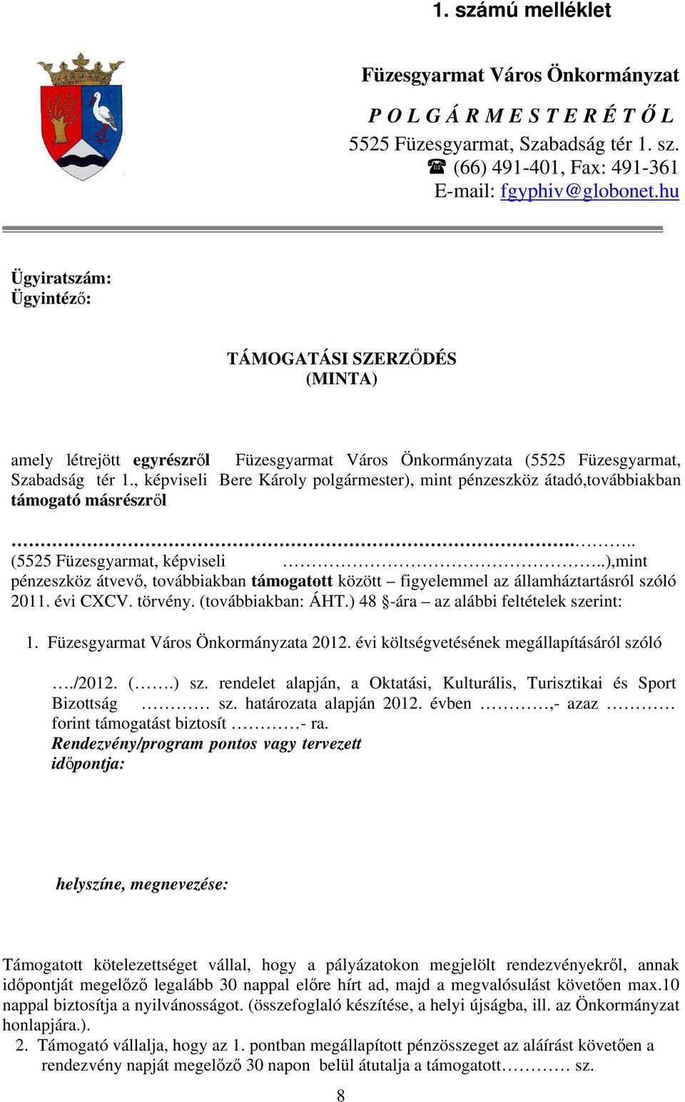 , képviseli Bere Károly polgármester), mint pénzeszköz átadó,továbbiakban támogató másrészről... (5525 Füzesgyarmat, képviseli.