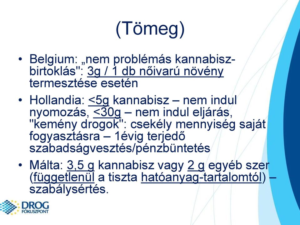 drogok": csekély mennyiség saját fogyasztásra 1évig terjedő szabadságvesztés/pénzbüntetés