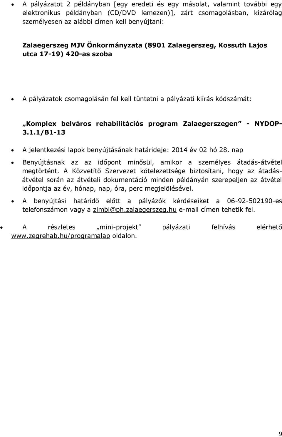 program Zalaegerszegen - NYDOP- 3.1.1/B1-13 A jelentkezési lapok benyújtásának határideje: 2014 év 02 hó 28. nap Benyújtásnak az az időpont minősül, amikor a személyes átadás-átvétel megtörtént.