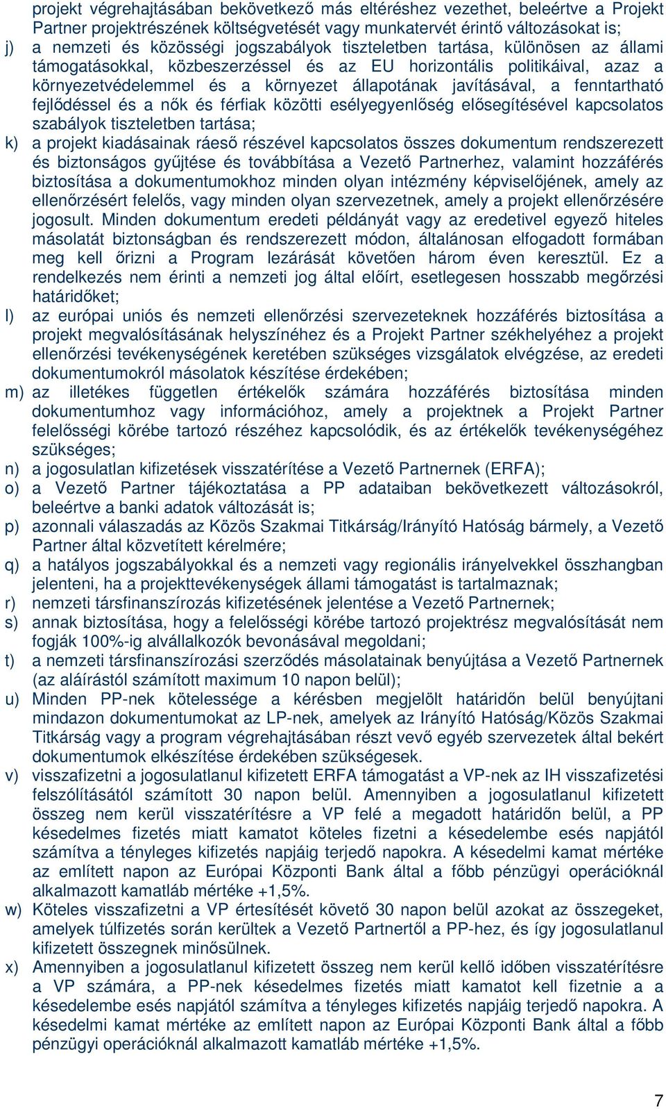 fejlődéssel és a nők és férfiak közötti esélyegyenlőség elősegítésével kapcsolatos szabályok tiszteletben tartása; k) a projekt kiadásainak ráeső részével kapcsolatos összes dokumentum rendszerezett