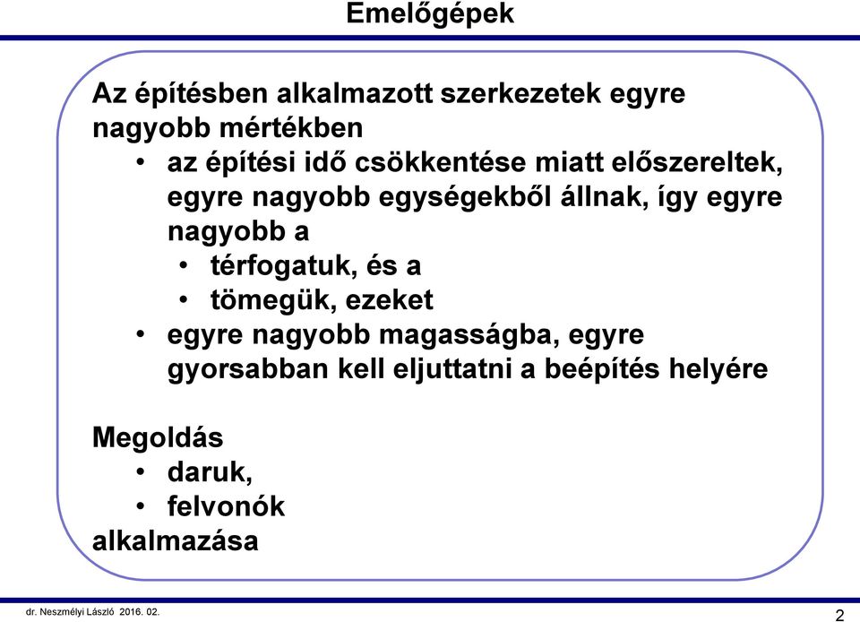 így egyre nagyobb a térfogatuk, és a tömegük, ezeket egyre nagyobb magasságba,