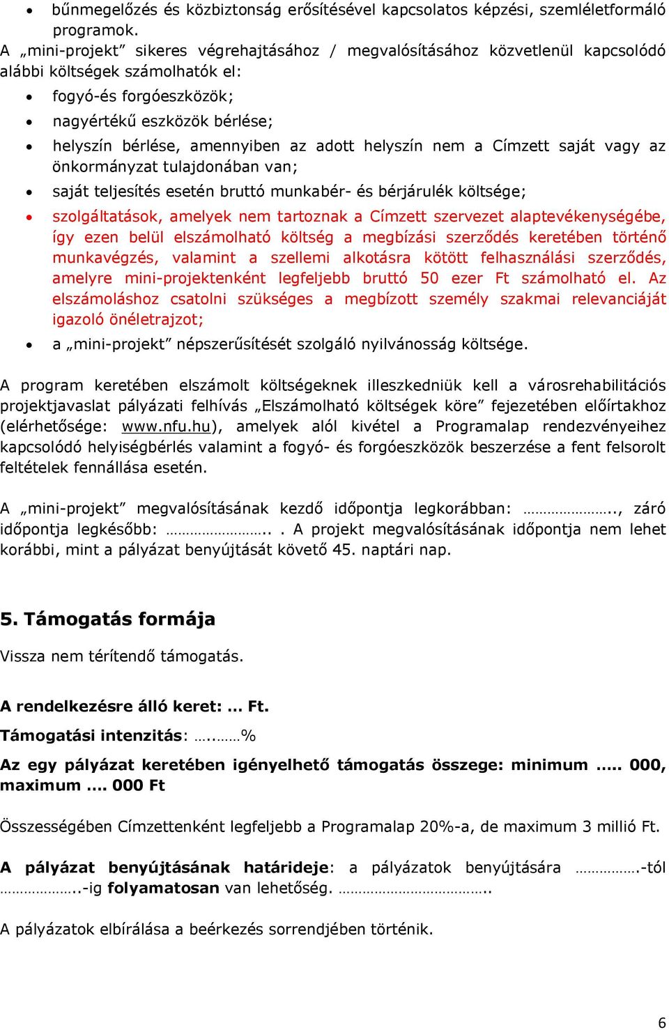 adott helyszín nem a Címzett saját vagy az önkormányzat tulajdonában van; saját teljesítés esetén bruttó munkabér- és bérjárulék költsége; szolgáltatások, amelyek nem tartoznak a Címzett szervezet