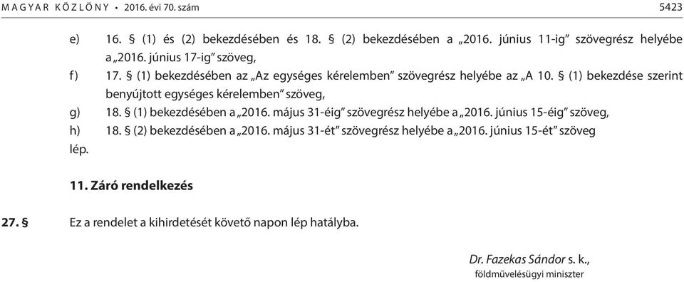 (1) bekezdése szerint benyújtott egységes kérelemben szöveg, g) 18. (1) bekezdésében a 2016. május 31-éig szövegrész helyébe a 2016.