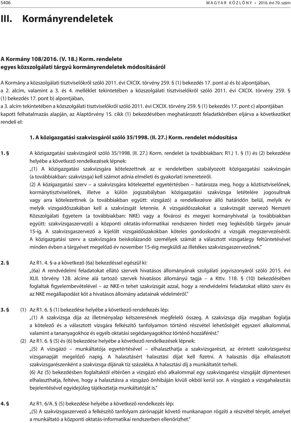 alcím, valamint a 3. és 4. melléklet tekintetében a közszolgálati tisztviselőkről szóló 2011. évi CXCIX. törvény 259. (1) bekezdés 17. pont b) alpontjában, a 3.