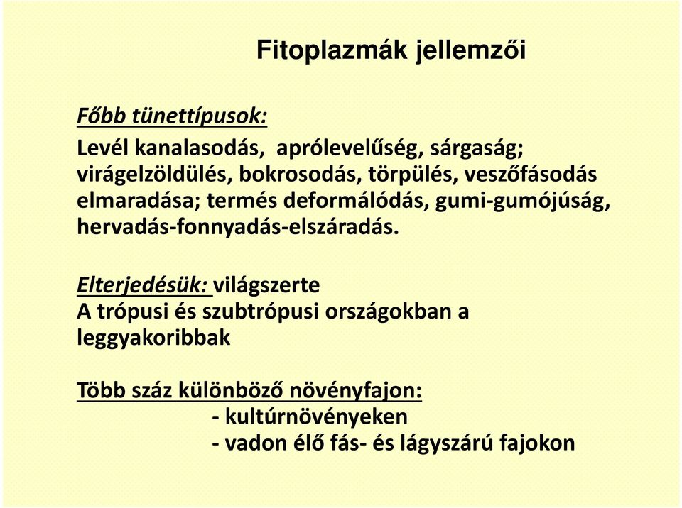 gumi-gumójúság, hervadás-fonnyadás-elszáradás.