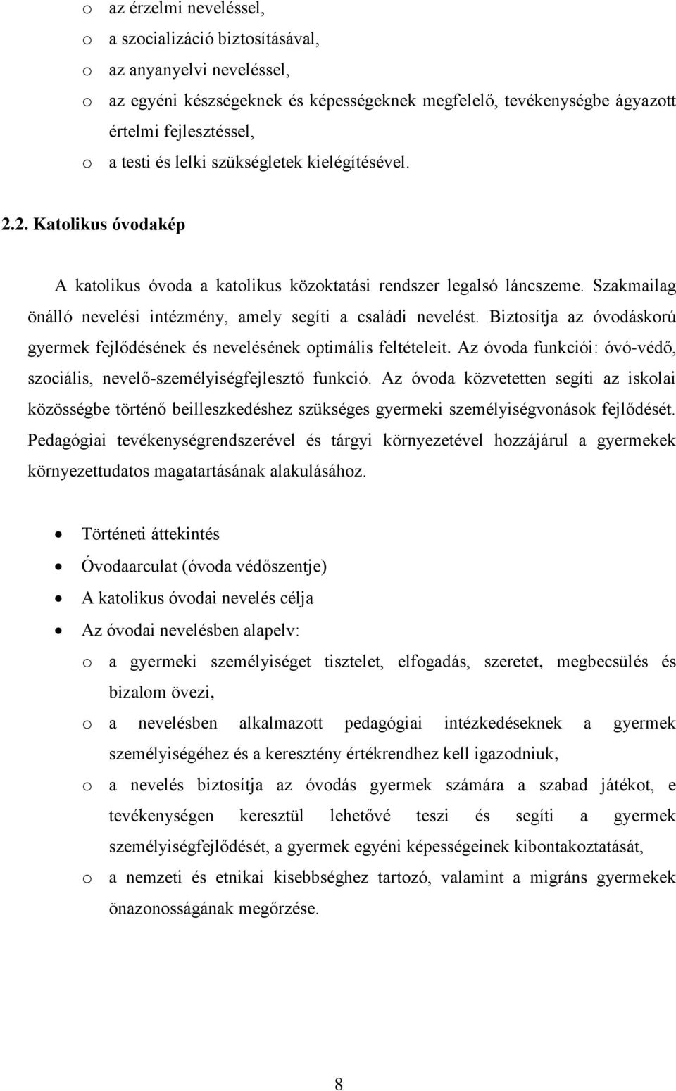 Biztosítja az óvodáskorú gyermek fejlődésének és nevelésének optimális feltételeit. Az óvoda funkciói: óvó-védő, szociális, nevelő-személyiségfejlesztő funkció.