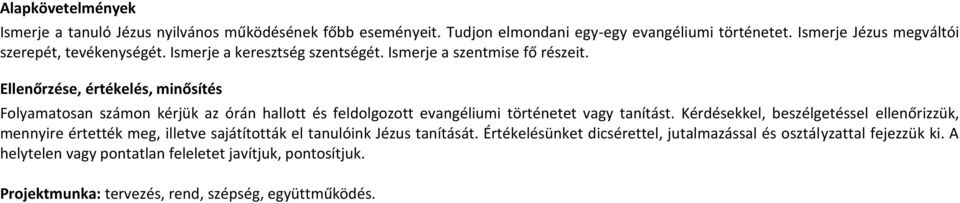 Ellenőrzése, értékelés, minősítés Folyamatosan számon kérjük az órán hallott és feldolgozott evangéliumi történetet vagy tanítást.