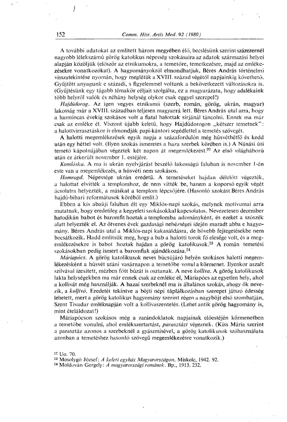 századvégétől napjainkig követhető. Gyűjtött anyagunk e századi, s figyelemmel voltunk a bekövetkezett változásokra is.