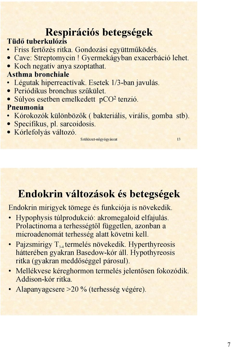 Pneumonia Kórokozók különbözők ( bakteriális, virális, gomba stb). Specifikus, pl. sarcoidosis. Kórlefolyás változó.