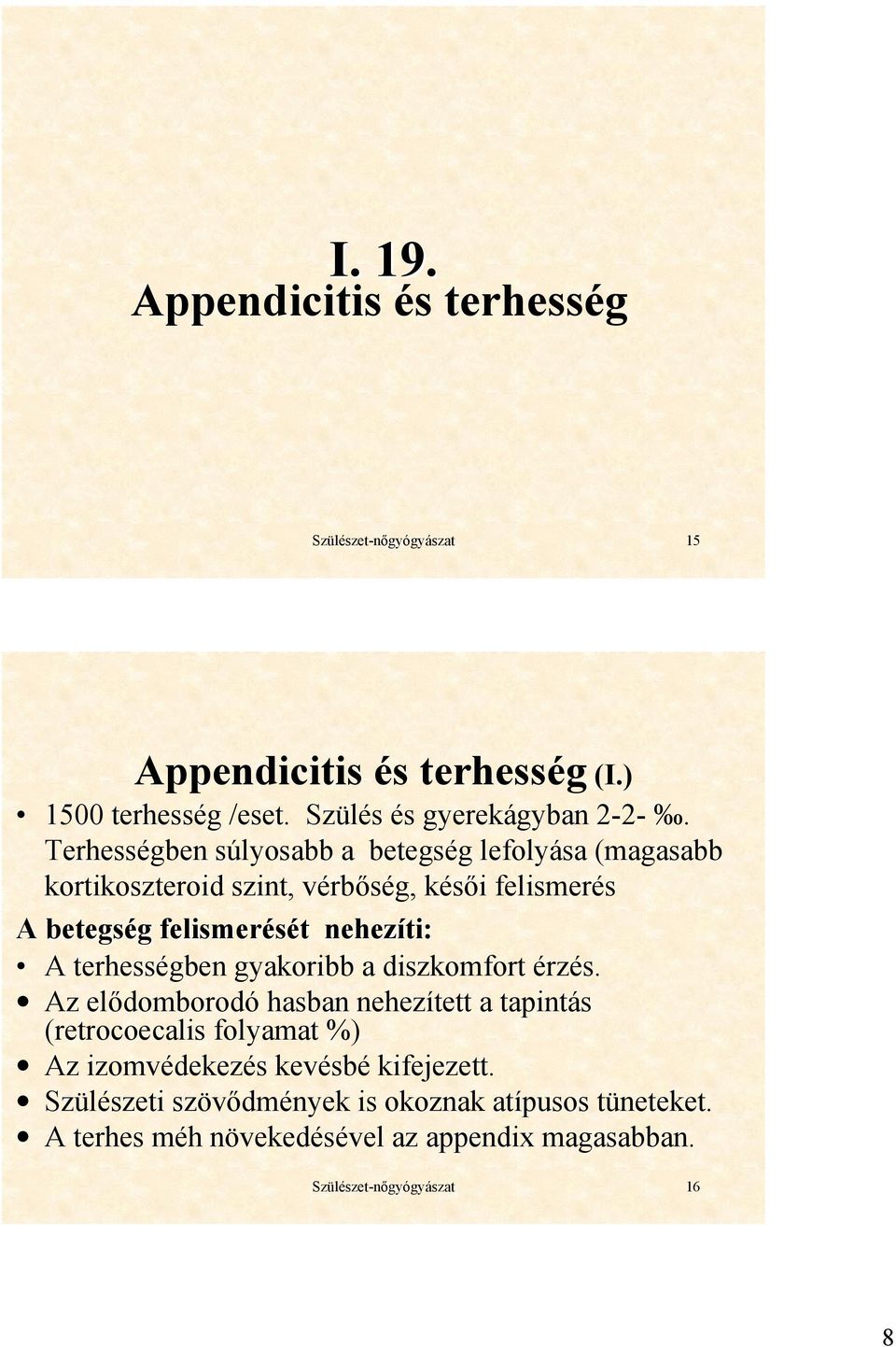 felismerését nehezíti: A terhességben gyakoribb a diszkomfort érzés.