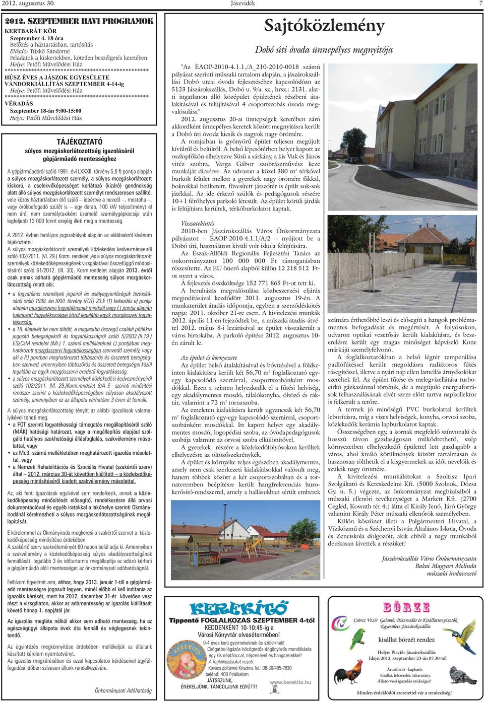 SZEPTEMBER 4-14-ig Helye: Petôfi Mûvelôdési Ház * VÉRADÁS Szeptember 18-án 9:00-15:00 Helye: Petôfi Mûvelôdési Ház TÁJÉKOZTATÓ súlyos mozgáskorlátozottság igazolásáról gépjármûadó mentességhez A