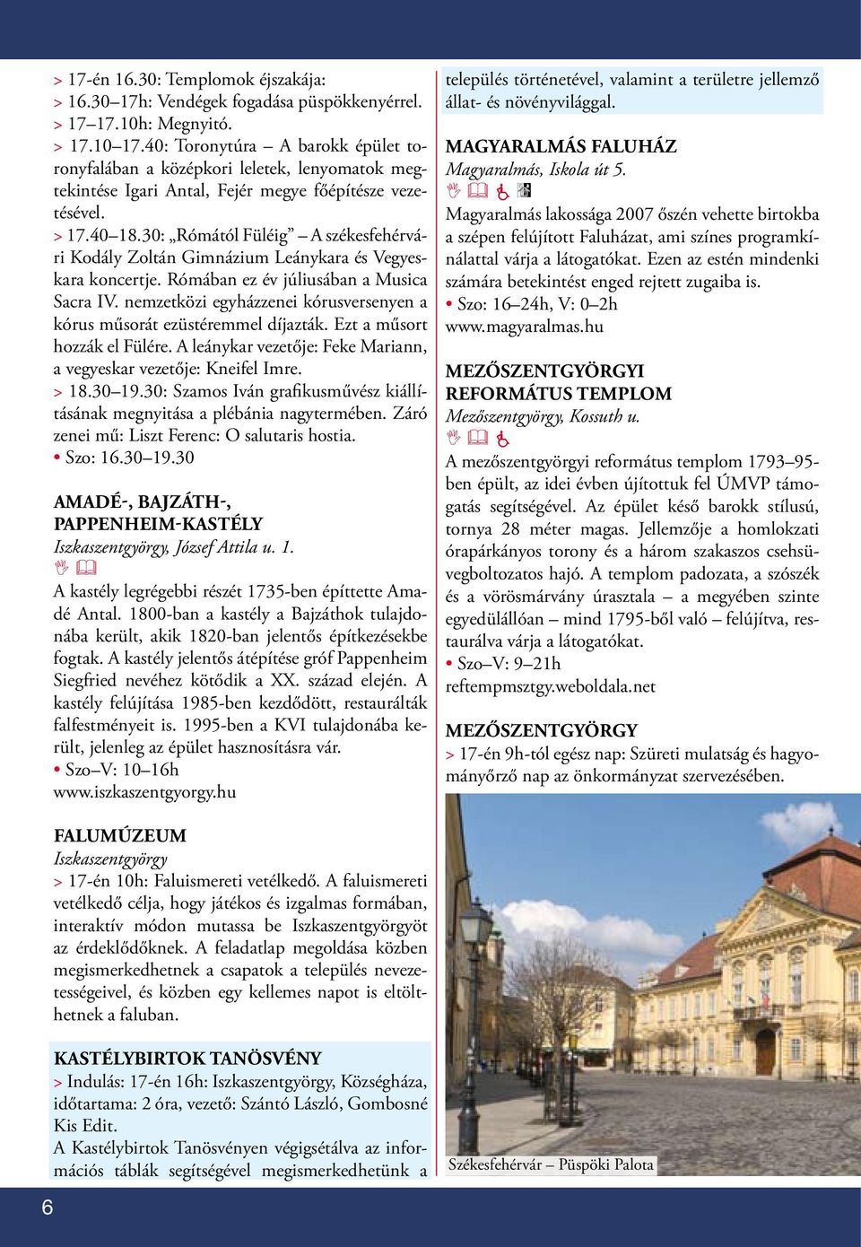 30: Rómától Füléig A székesfehérvári Kodály Zoltán Gimnázium Leánykara és Vegyeskara koncertje. Rómában ez év júliusában a Musica Sacra IV.