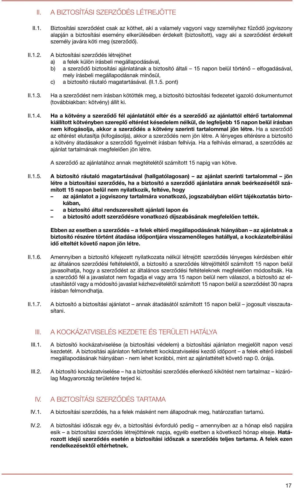 vagy aki a szerződést érdekelt személy javára köti meg (szerződő).