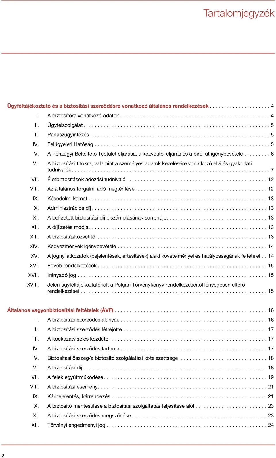 A biztosítási titokra, valamint a személyes adatok kezelésére vonatkozó elvi és gyakorlati tudnivalók...7 VII. Életbiztosítások adózási tudnivalói...12 VIII. Az általános forgalmi adó megtérítése.