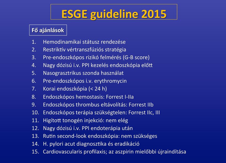 Endoszkópos thrombus eltávolítás: Forrest IIb 10. Endoszkópos terápia szükségtelen: Forrest IIc, III 11. Higíto2 tonogén injekció: nem elég 12. Nagy dózisú i.v. PPI endoterápia után 13.