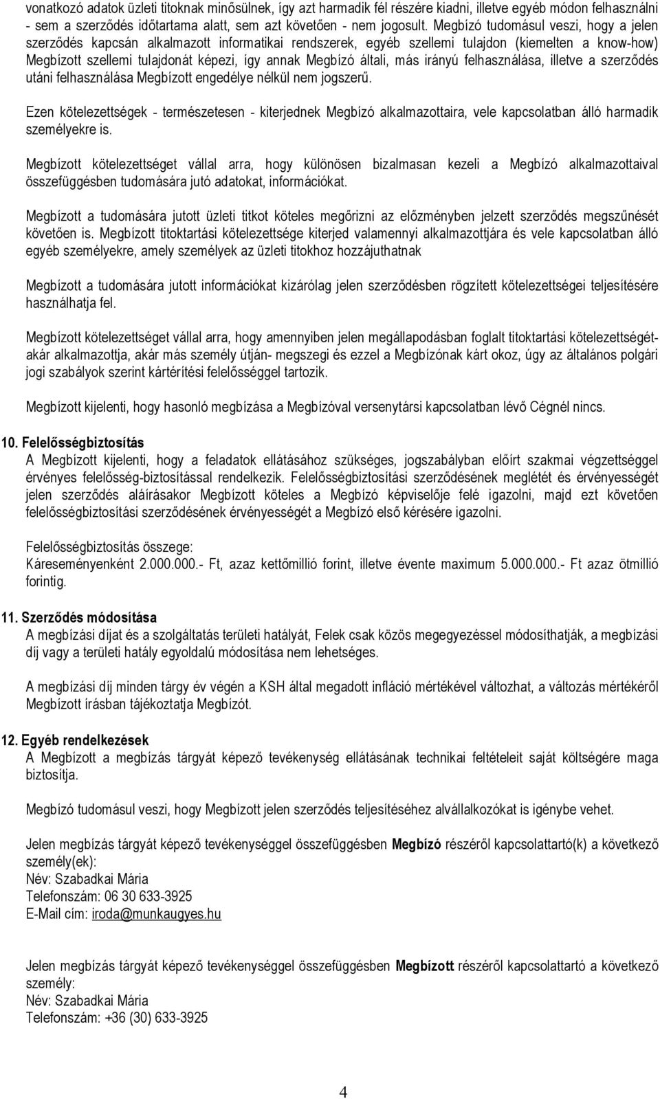 általi, más irányú felhasználása, illetve a szerződés utáni felhasználása Megbízott engedélye nélkül nem jogszerű.