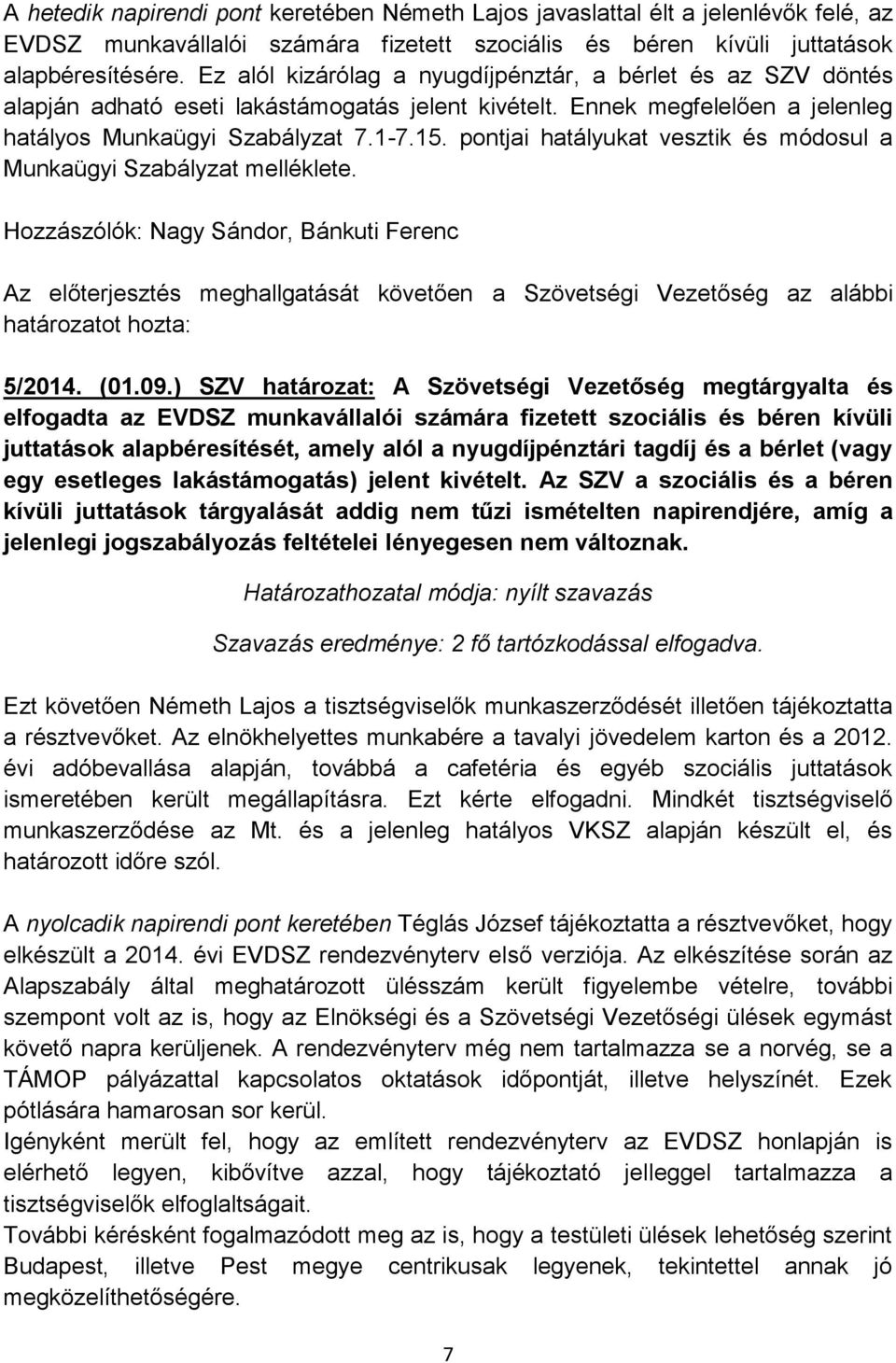 pontjai hatályukat vesztik és módosul a Munkaügyi Szabályzat melléklete.