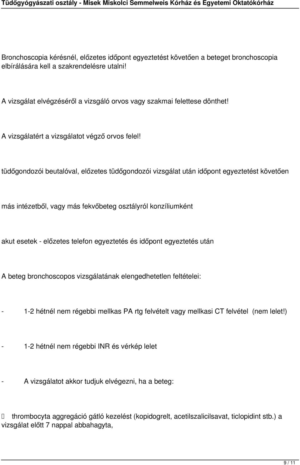 tüdőgondozói beutalóval, előzetes tüdőgondozói vizsgálat után időpont egyeztetést követően más intézetből, vagy más fekvőbeteg osztályról konzíliumként akut esetek - előzetes telefon egyeztetés és