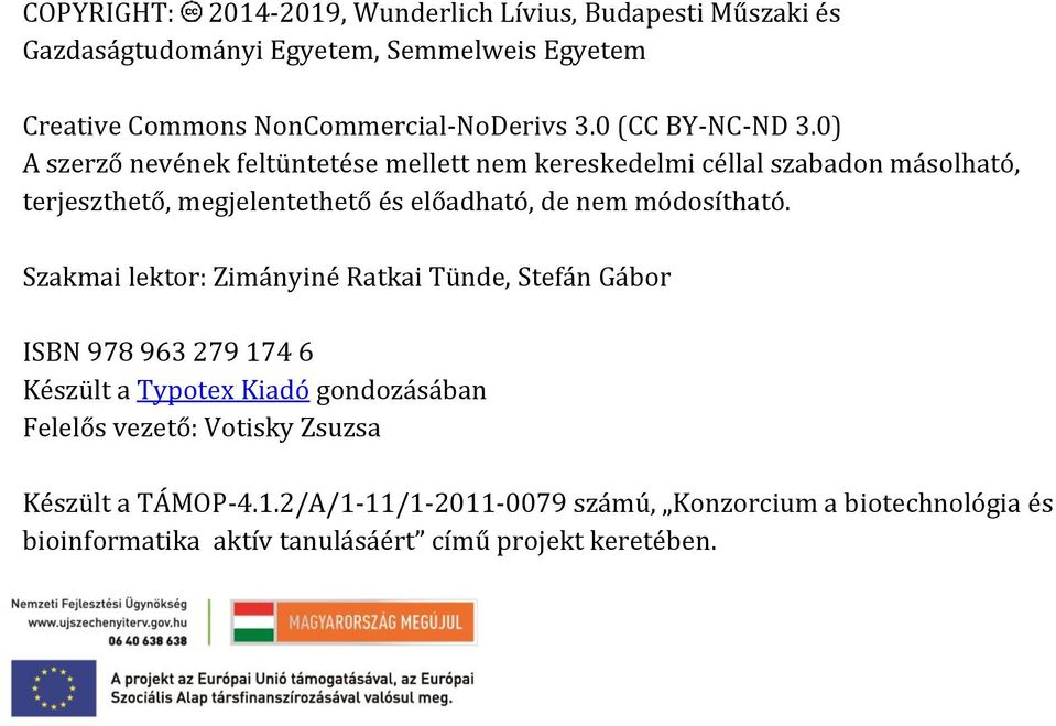 0) A szerző nevének feltüntetése mellett nem kereskedelmi céllal szabadon másolható, terjeszthető, megjelentethető és előadható, de nem módosítható.