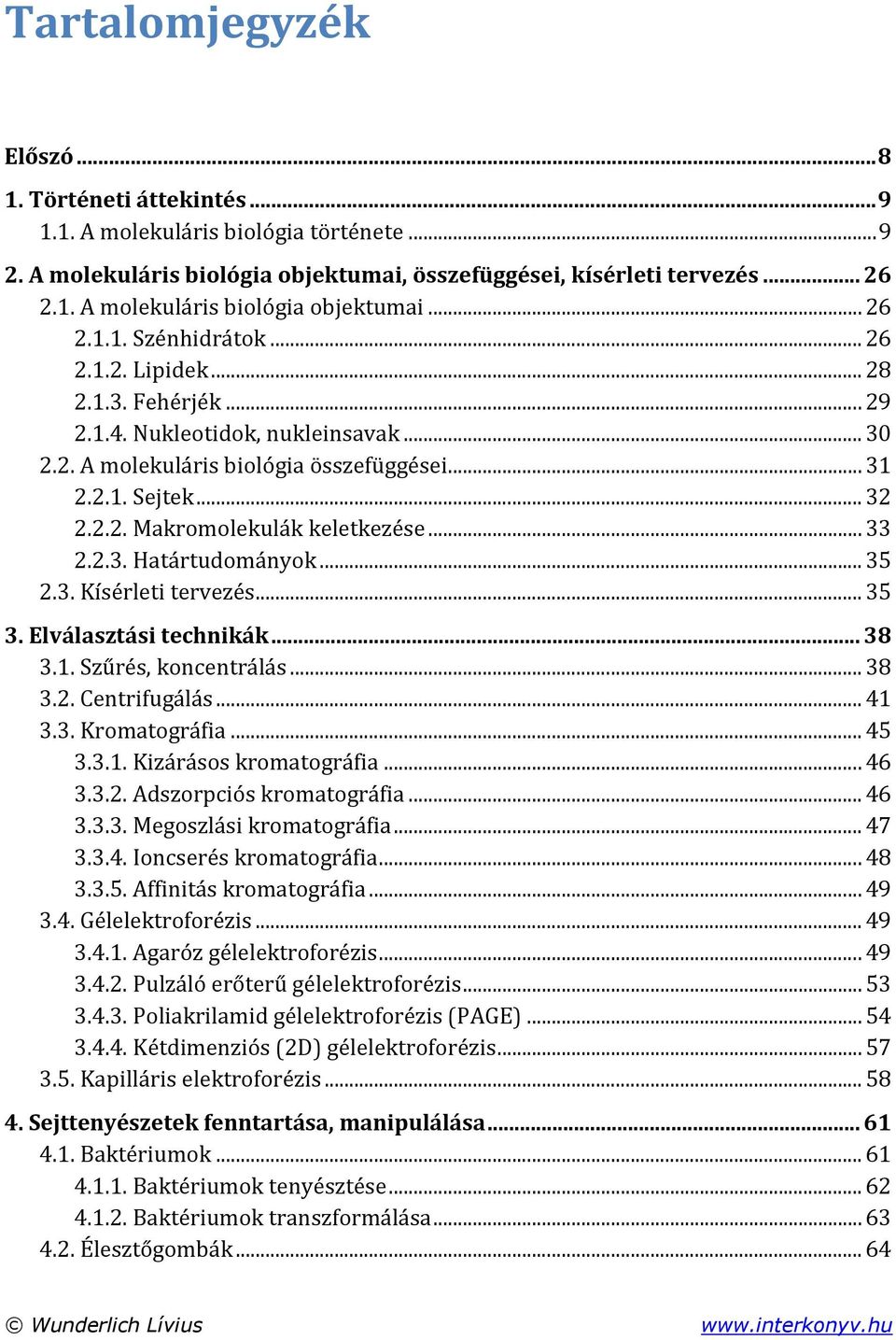 .. 35 2.3. Kísérleti tervezés... 35 3. Elválasztási technikák... 38 3.1. Szűrés, koncentrálás... 38 3.2. Centrifugálás... 41 3.3. Kromatográfia... 45 3.3.1. Kizárásos kromatográfia... 46 3.3.2. Adszorpciós kromatográfia.