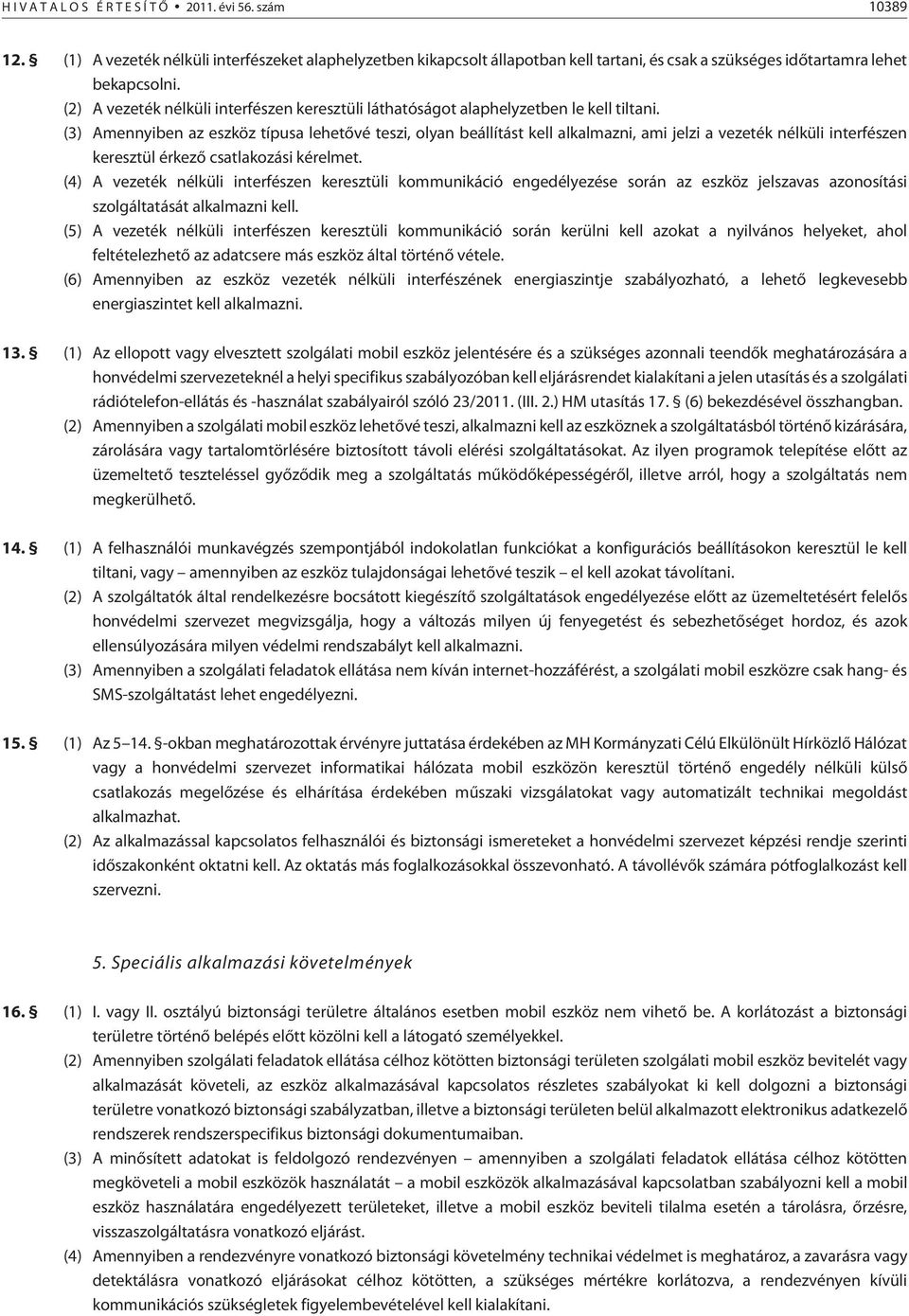 (3) Amennyiben az eszköz típusa lehetõvé teszi, olyan beállítást kell alkalmazni, ami jelzi a vezeték nélküli interfészen keresztül érkezõ csatlakozási kérelmet.