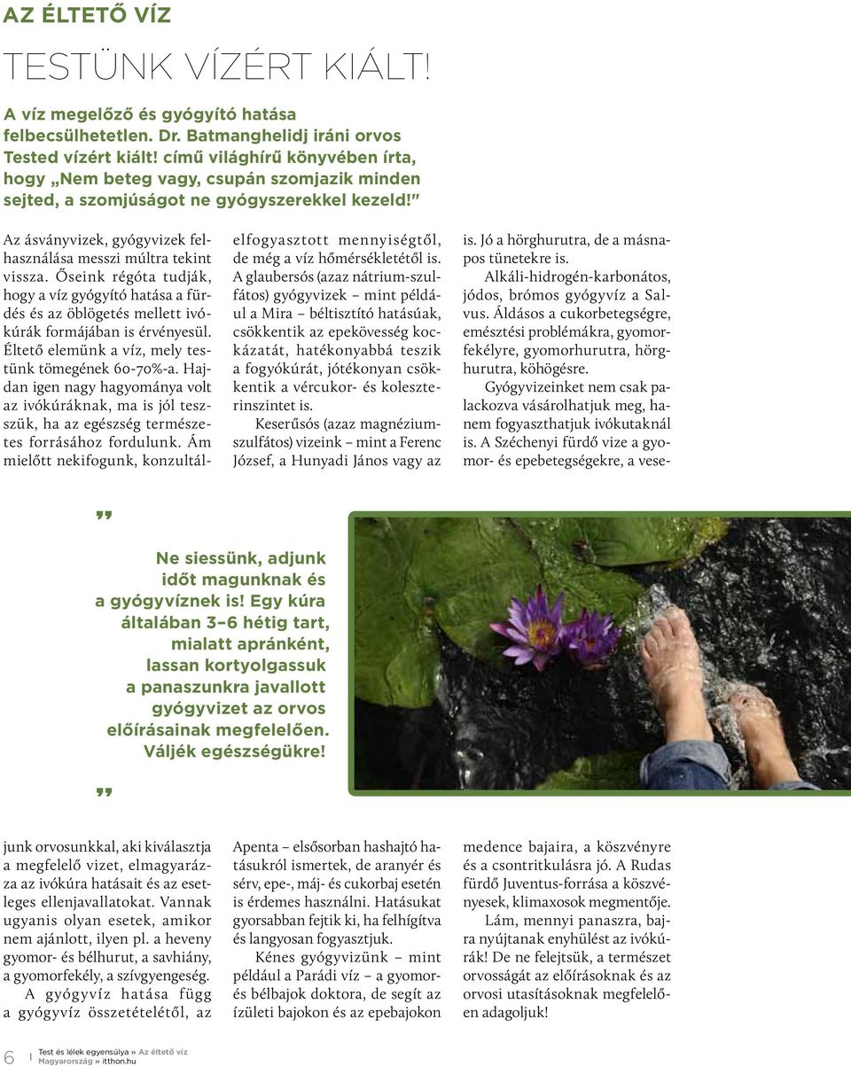 A glaubersós (azaz nátrium-szulfátos) gyógyvizek mint például a Mira béltisztító hatásúak, csökkentik az epekövesség kockázatát, hatékonyabbá teszik a fogyókúrát, jótékonyan csökkentik a vércukor- és