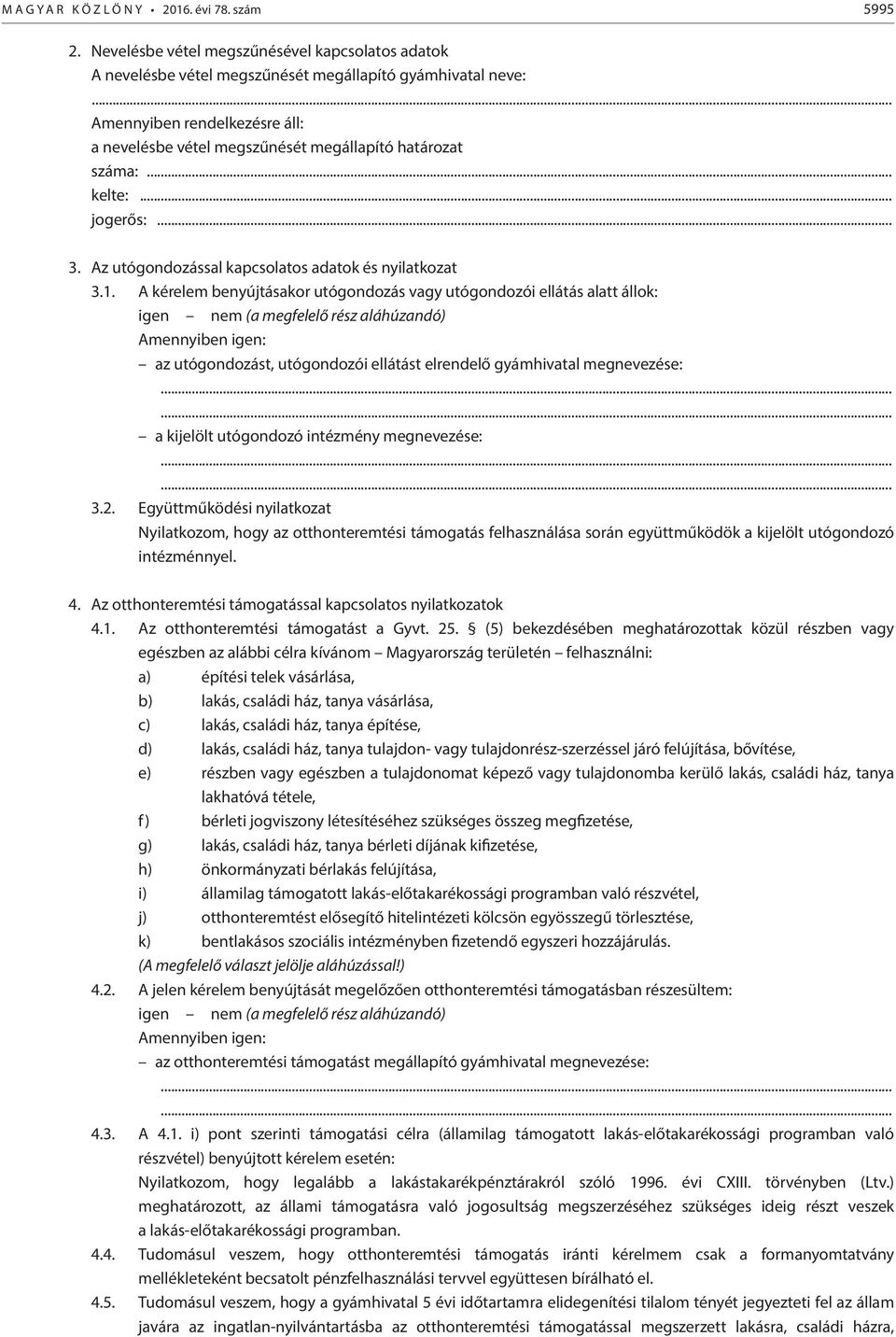 .. kelte:... jogerős:... 3. Az utógondozással kapcsolatos adatok és nyilatkozat 3.1.