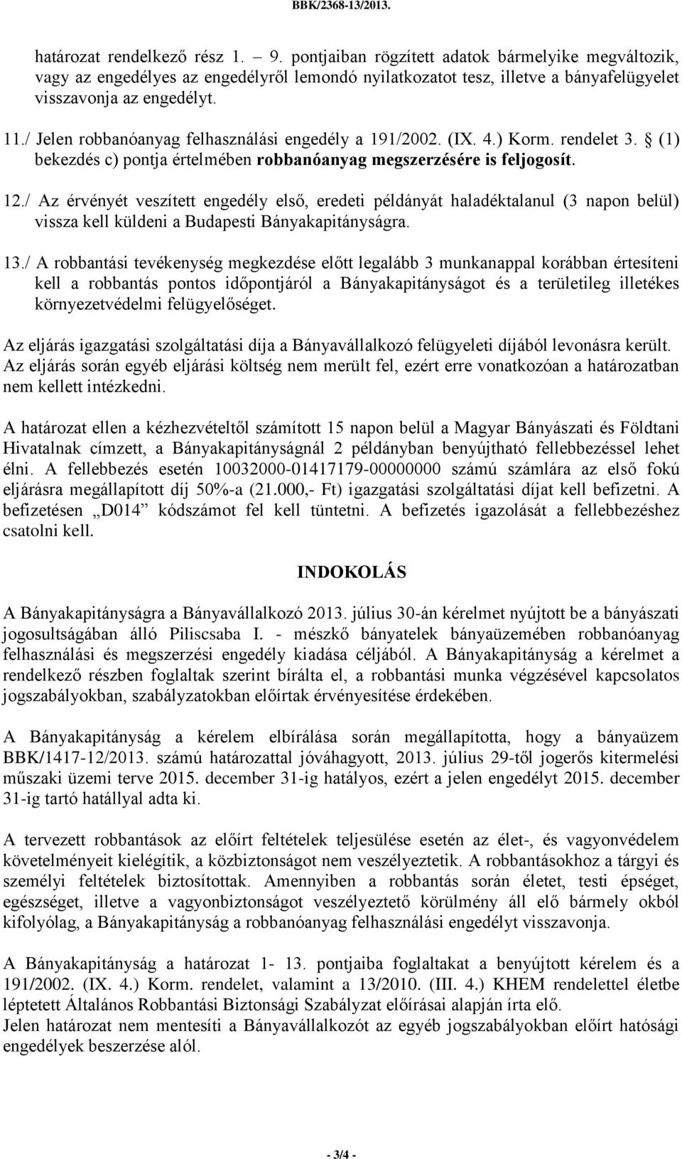 / Jelen robbanóanyag felhasználási engedély a 191/2002. (IX. 4.) Korm. rendelet 3. (1) bekezdés c) pontja értelmében robbanóanyag megszerzésére is feljogosít. 12.