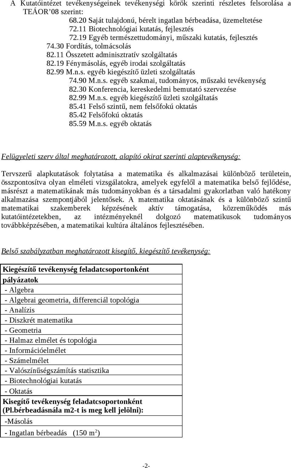 19 Fénymásolás, egyéb irodai szolgáltatás 82.99 M.n.s. egyéb kiegészítő üzleti szolgáltatás 74.90 M.n.s. egyéb szakmai, tudományos, műszaki tevékenység 82.