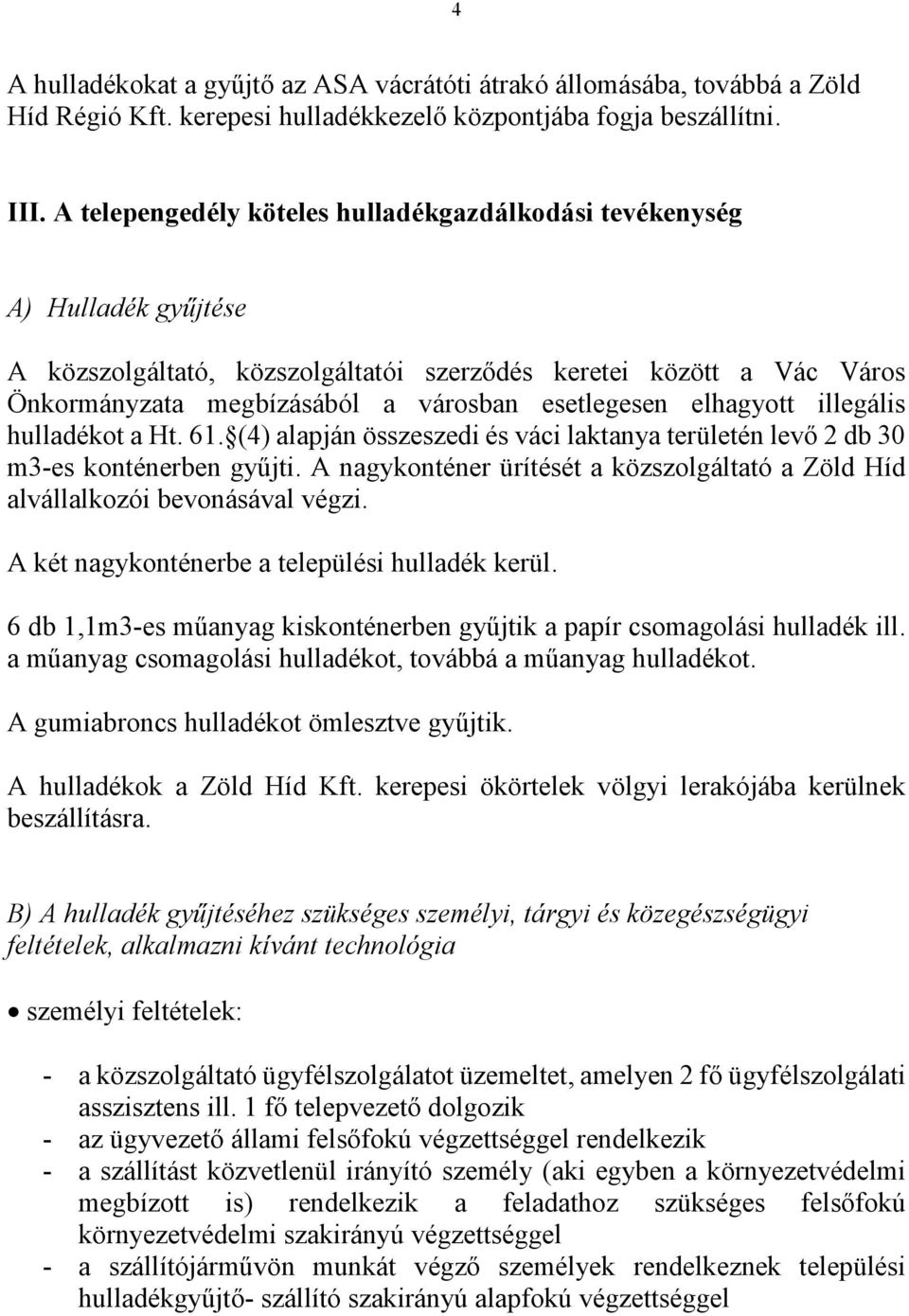 elhagyott illegális ot a Ht. 61. (4) alapján összeszedi és váci laktanya területén levő 2 db 30 m3-es konténerben gyűjti.