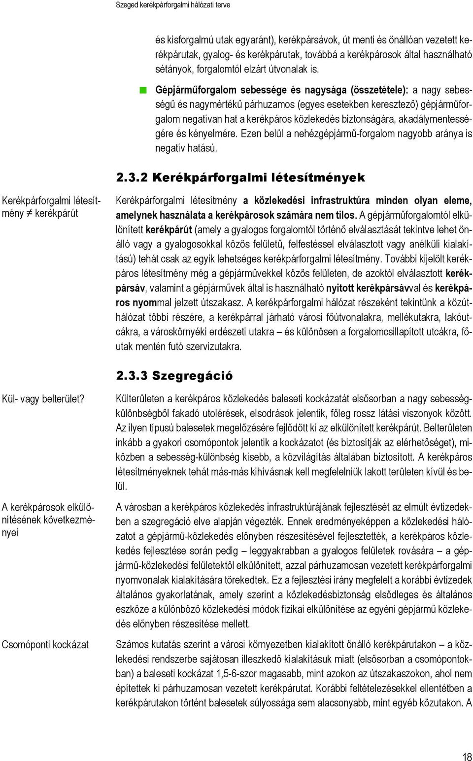 akadálymentességére és kényelmére. Ezen belül a nehézgépjármű-forgalom nagyobb aránya is negatív hatású. 2.3.