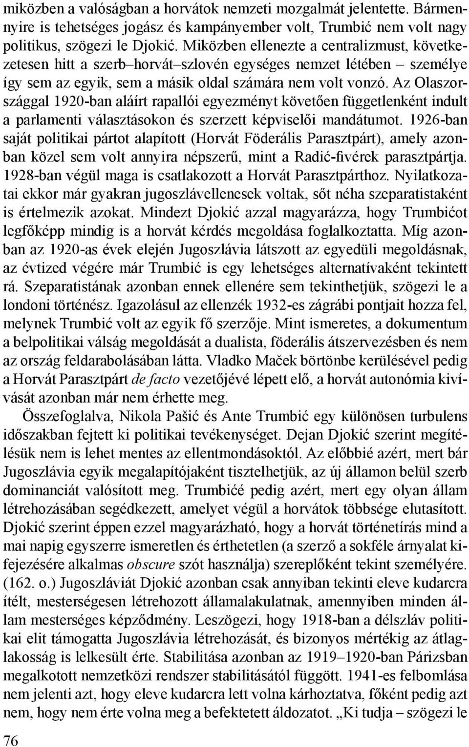 Az Olaszországgal 1920-ban aláírt rapallói egyezményt követően függetlenként indult a parlamenti választásokon és szerzett képviselői mandátumot.