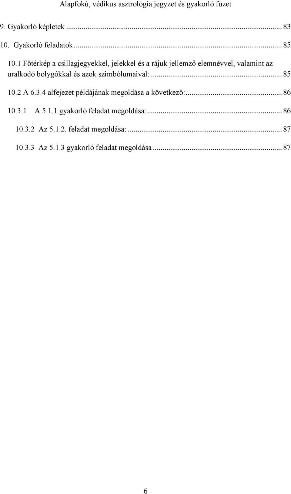 bolygókkal és azok szimbólumaival:... 85 10.2 A 6.3.4 alfejezet példájának megoldása a következő:.