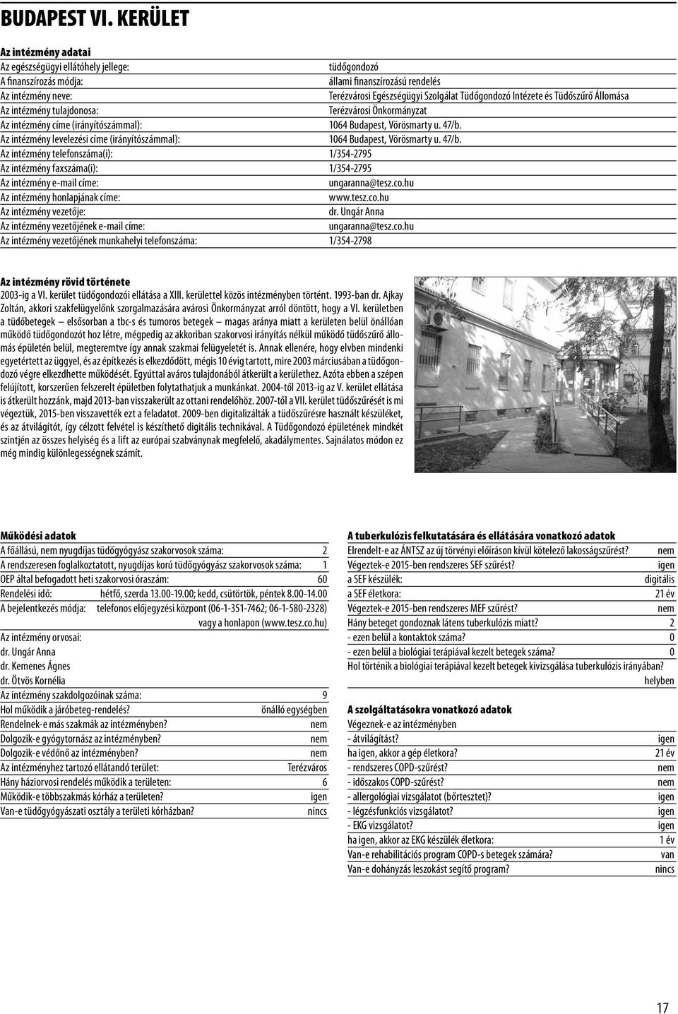 Budapest, Vörösmarty u. 47/b. Az intézmény levelezési címe (irányítószámmal): 1064 Budapest, Vörösmarty u. 47/b. Az intézmény telefonszáma(i): 1/354-2795 Az intézmény faxszáma(i): 1/354-2795 ungaranna@tesz.