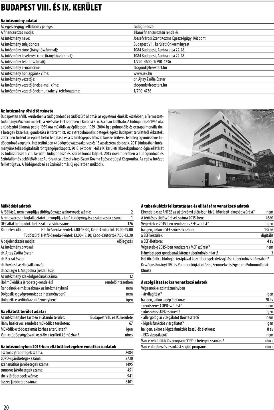 Az intézmény telefonszáma(i): 1/790-4600; 1/790-4736 tbcgond@freestart.hu Az intézmény honlapjának címe: www.jek.hu dr. Ajtay Zsófia Eszter tbcgond@freestart.