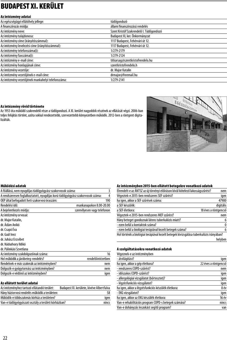 Az intézmény telefonszáma(i): 1/279-2179 Az intézmény faxszáma(i): 1/279-2124 titkarsag@szentkristofrendelo.hu Az intézmény honlapjának címe: szentkristofrendelo.h dr. Major Katalin drmajor@freemail.