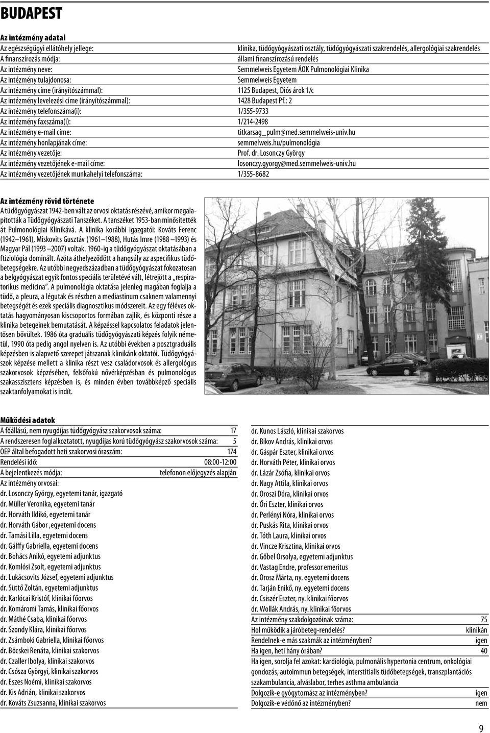 : 2 Az intézmény telefonszáma(i): 1/355-9733 Az intézmény faxszáma(i): 1/214-2498 titkarsag_pulm@med.semmelweis-univ.hu Az intézmény honlapjának címe: semmelweis.hu/pulmonológia Prof. dr.