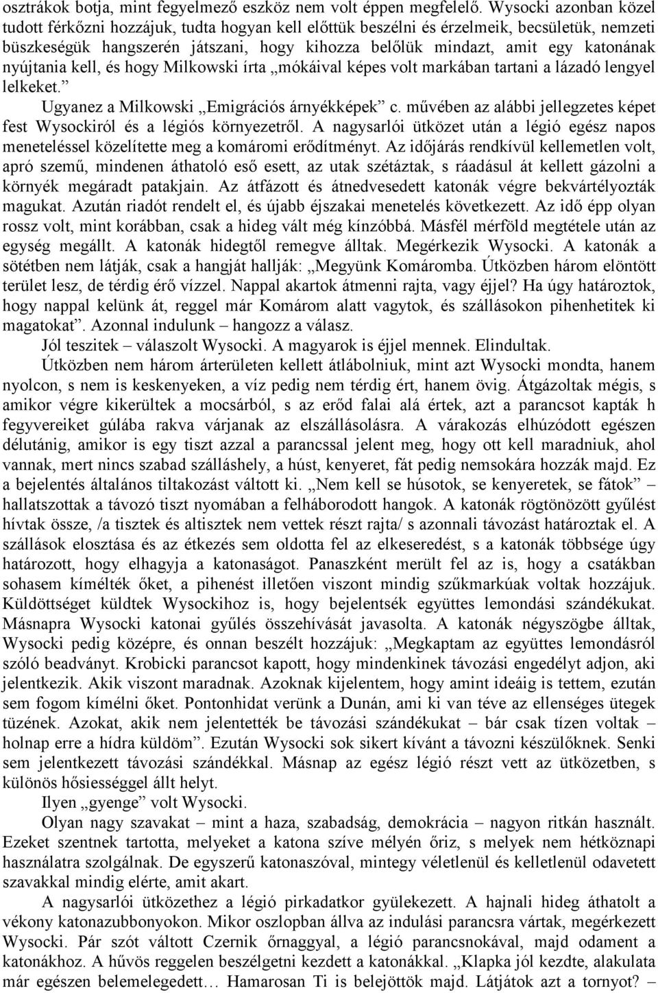 nyújtania kell, és hogy Milkowski írta mókáival képes volt markában tartani a lázadó lengyel lelkeket. Ugyanez a Milkowski Emigrációs árnyékképek c.