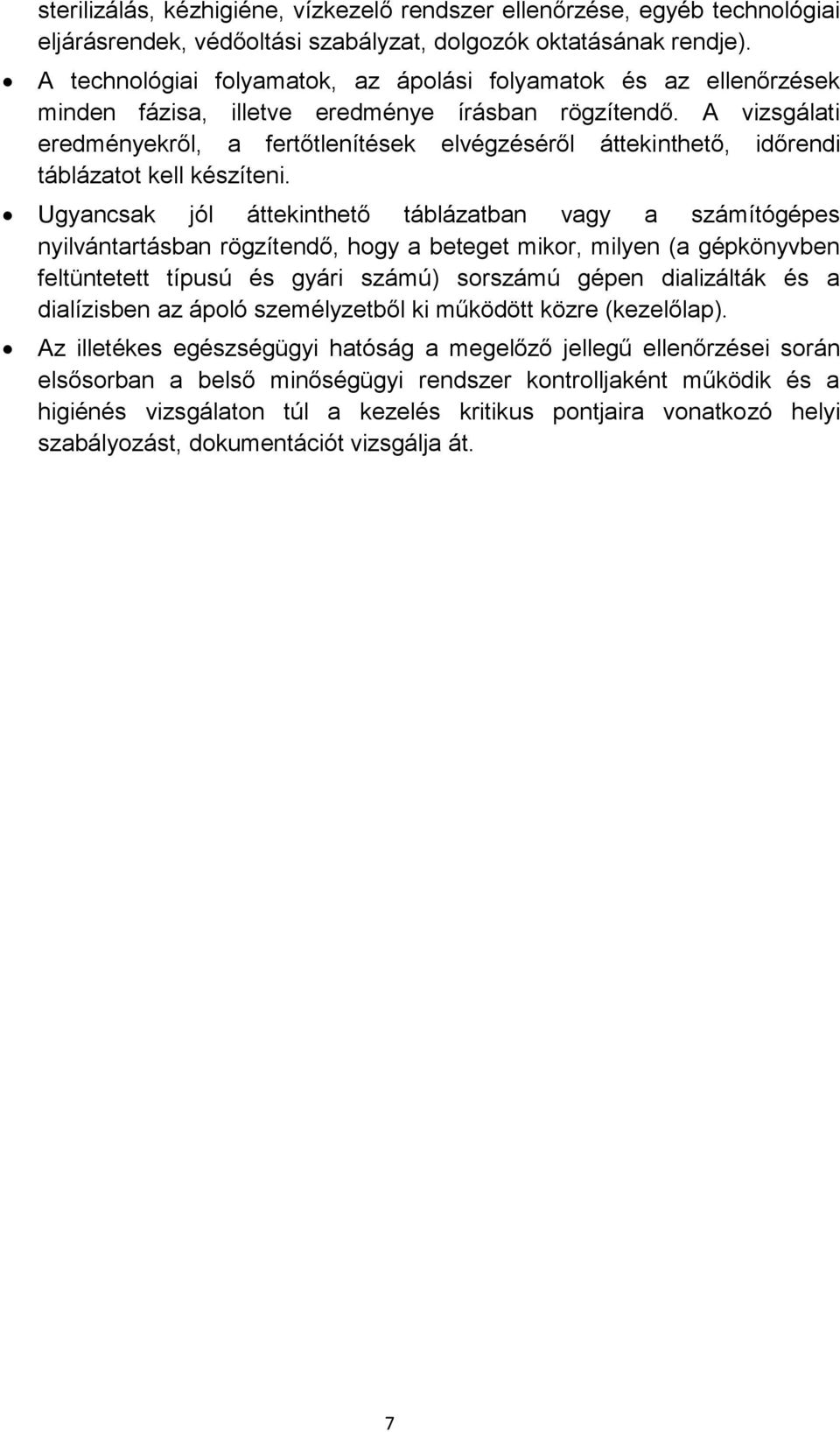 A vizsgálati eredményekről, a fertőtlenítések elvégzéséről áttekinthető, időrendi táblázatot kell készíteni.