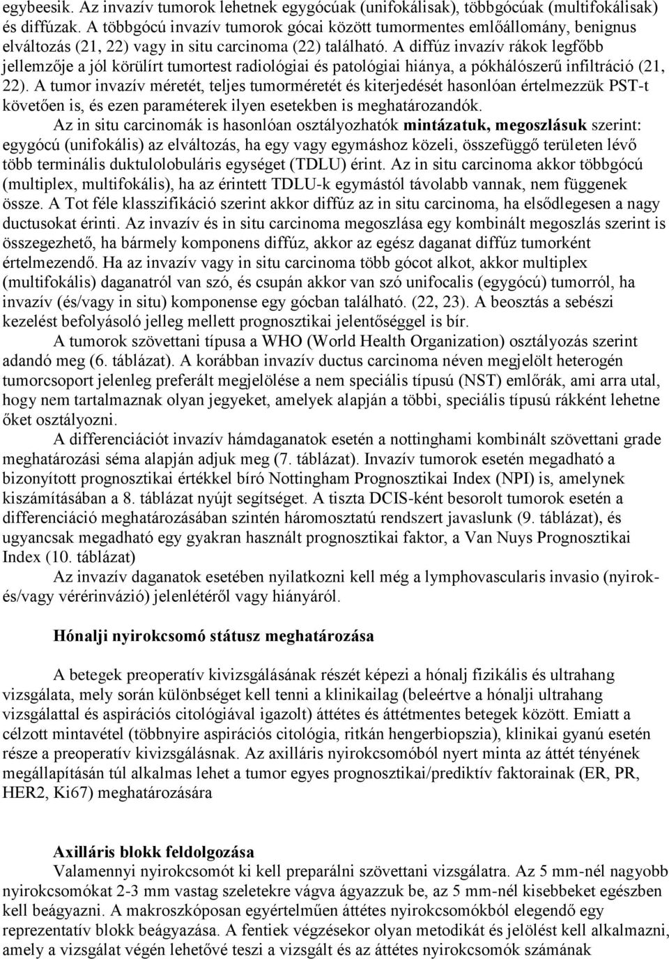 A diffúz invazív rákok legfőbb jellemzője a jól körülírt tumortest radiológiai és patológiai hiánya, a pókhálószerű infiltráció (21, 22).