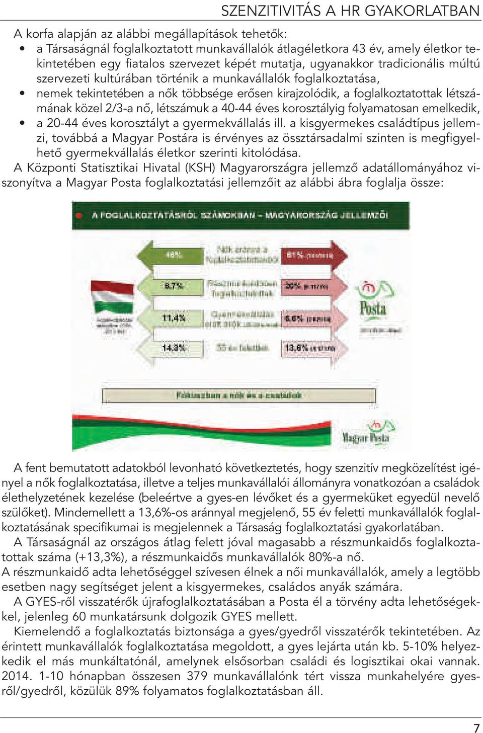 közel 2/3-a nô, létszámuk a 40-44 éves korosztályig folyamatosan emelkedik, a 20-44 éves korosztályt a gyermekvállalás ill.