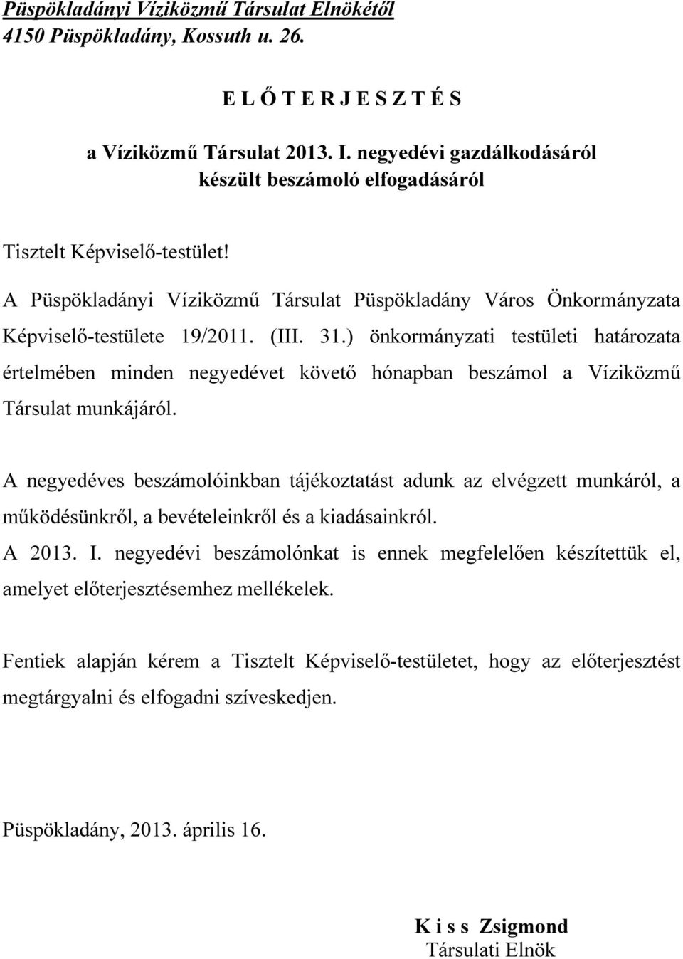 ) önkormányzati testületi határozata értelmében minden negyedévet követő hónapban beszámol a Víziközmű Társulat munkájáról.