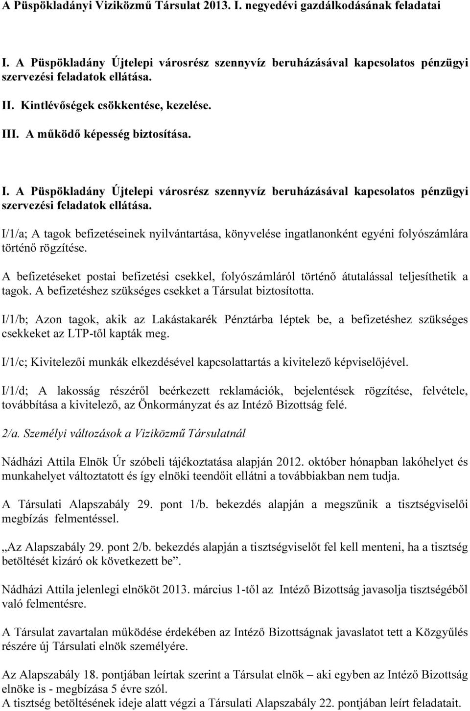 I/1/a; A tagok befizetéseinek nyilvántartása, könyvelése ingatlanonként egyéni folyószámlára történő rögzítése.