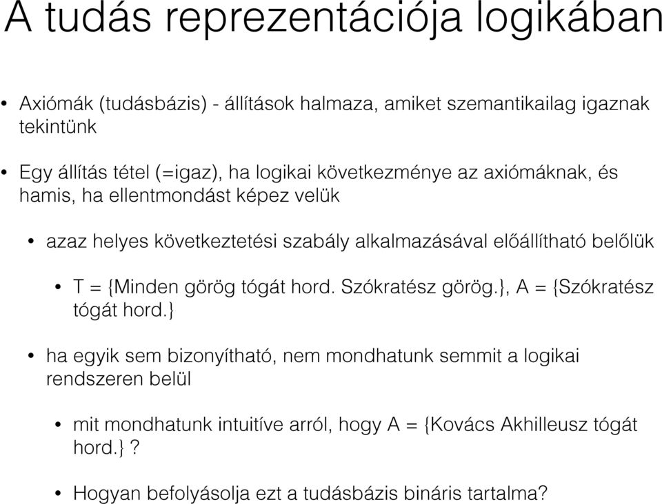 belőlük T = {Minden görög tógát hord. Szókratész görög.}, A = {Szókratész tógát hord.