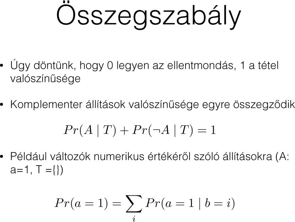 összegződik Pr(A T )+Pr( A T )=1 Például változók numerikus